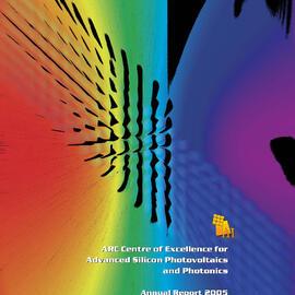 2005 ARC Centre of Excellence for Advanced Silicon Photovoltaics and Photonics Annual Report